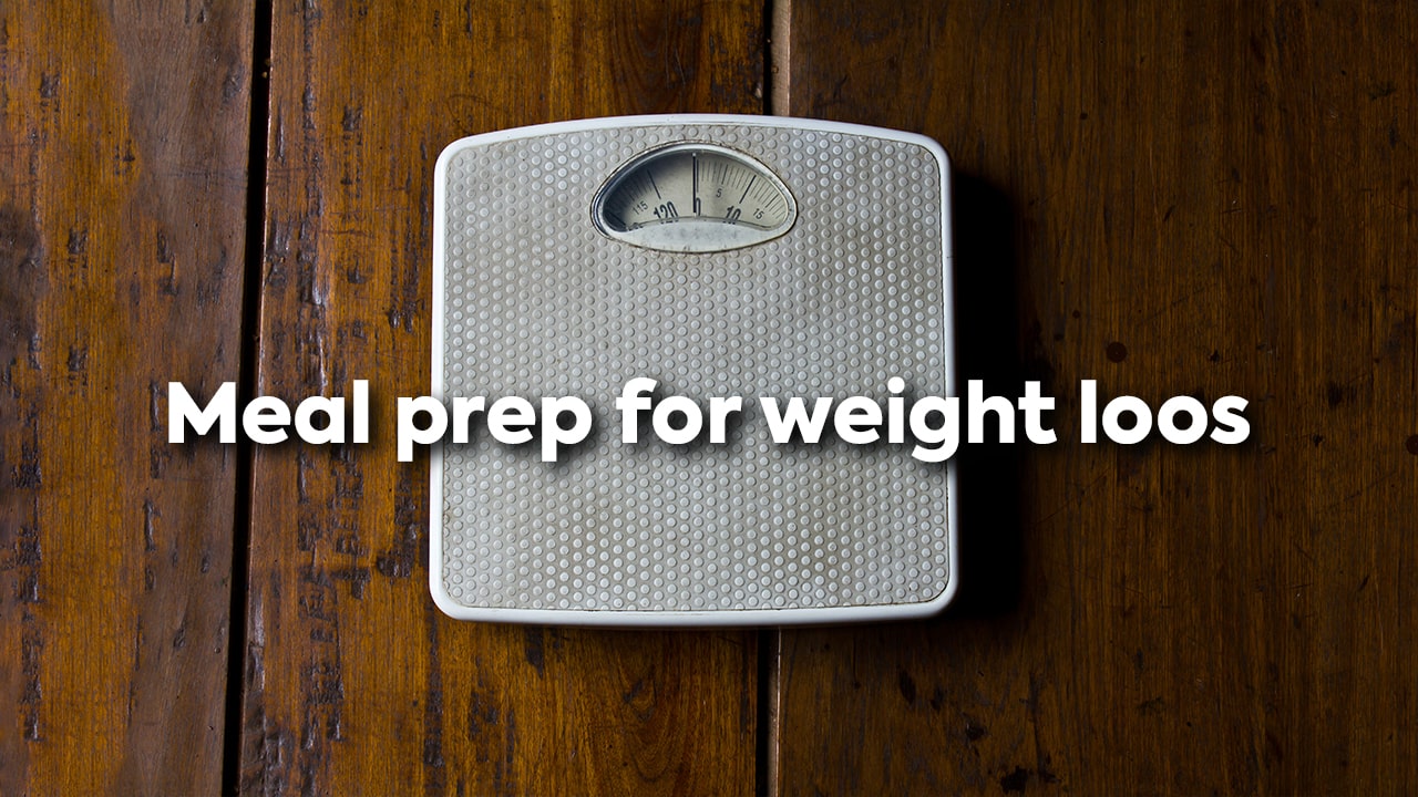 How to meal prep for weight loss