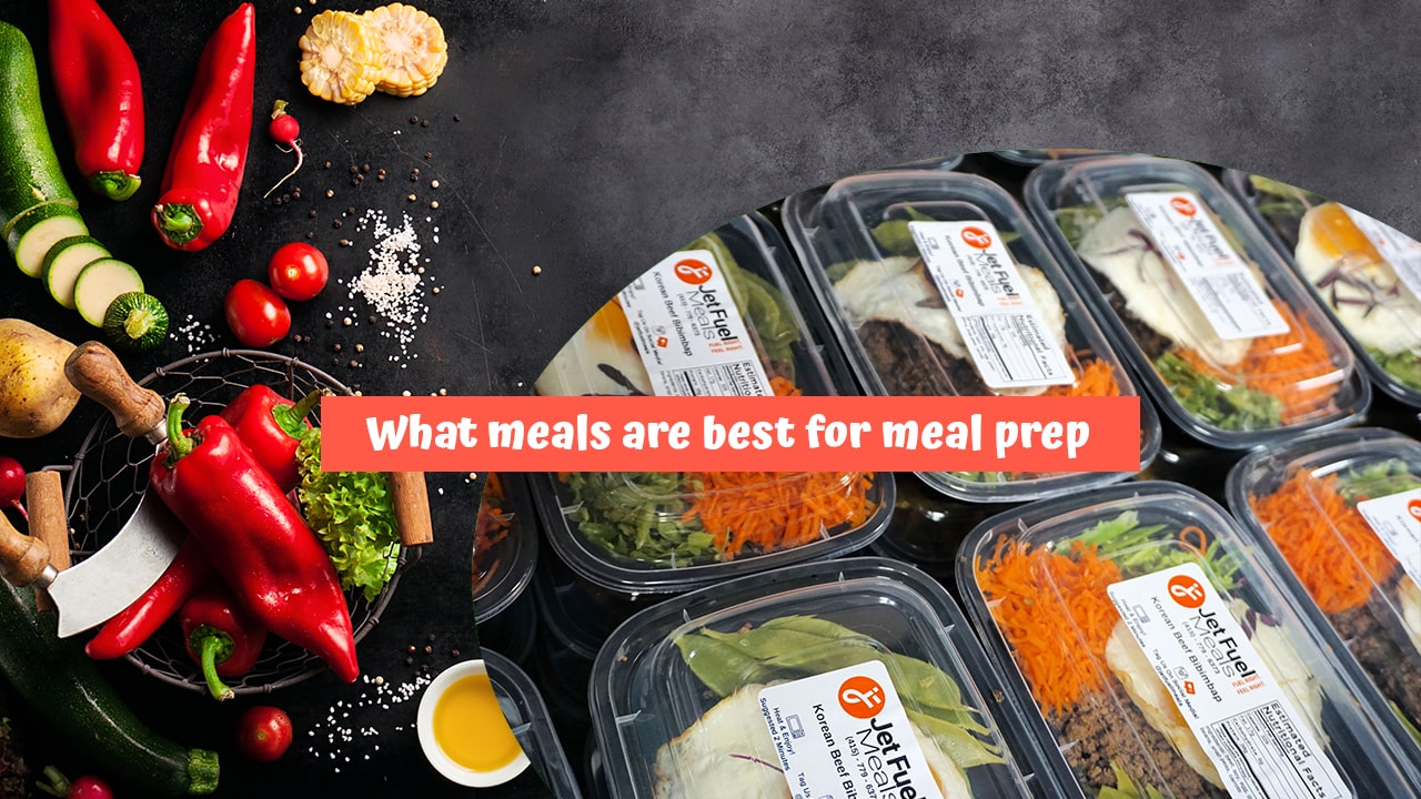 What meals are best for meal prep