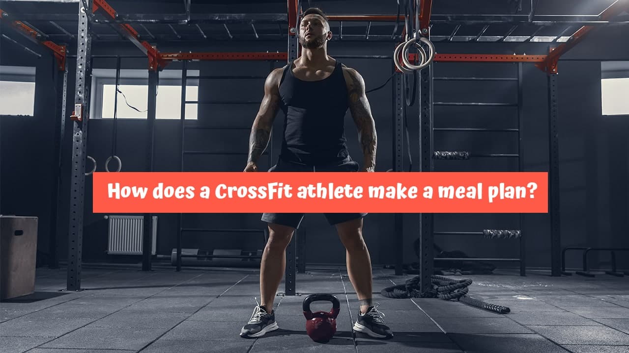 How does a CrossFit athlete make a meal plan?