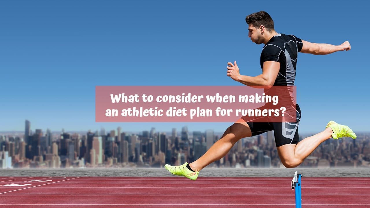 What to consider when making an athletic diet plan for runners?