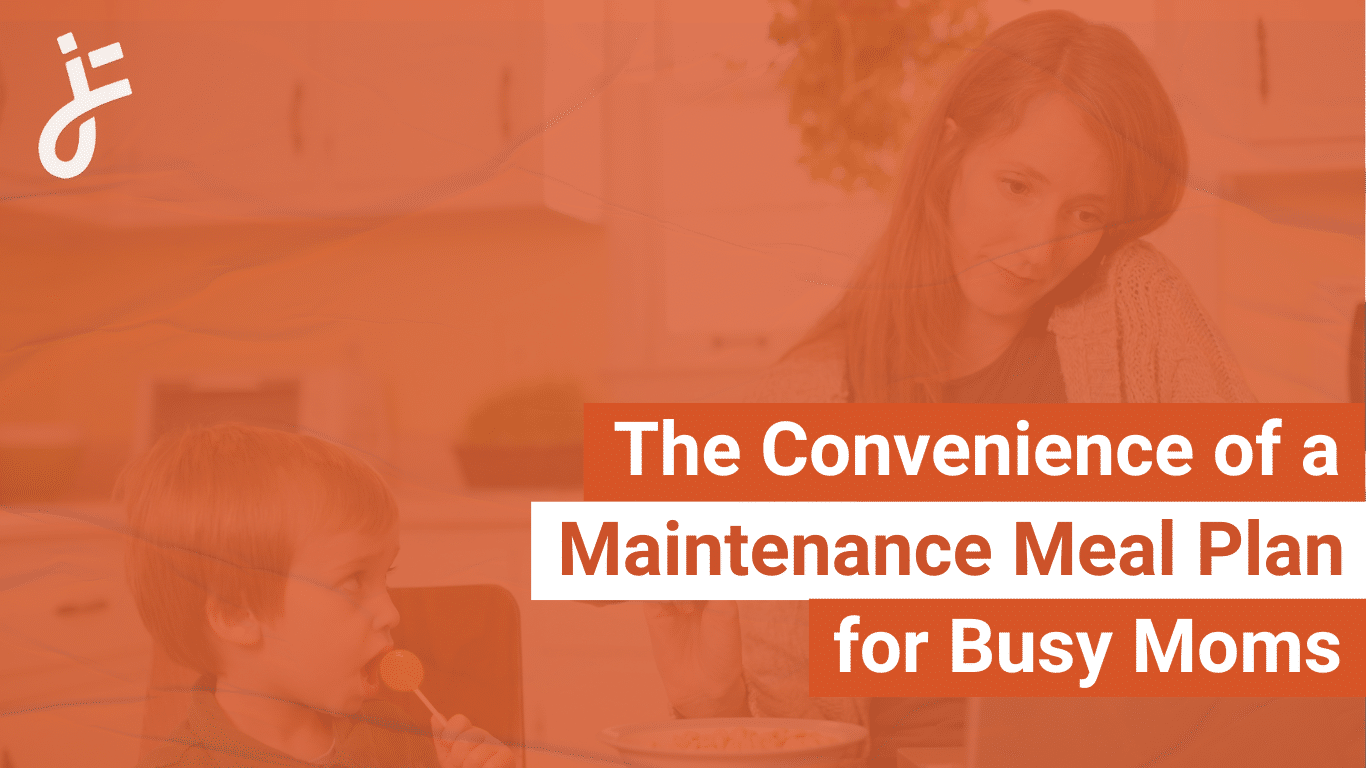 The Convenience of a Maintenance Meal Plan for Busy Moms