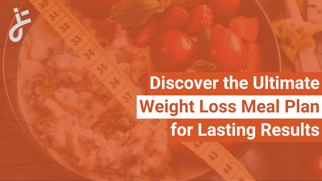 The Ultimate Weight Loss Meal Plan for Lasting Results
