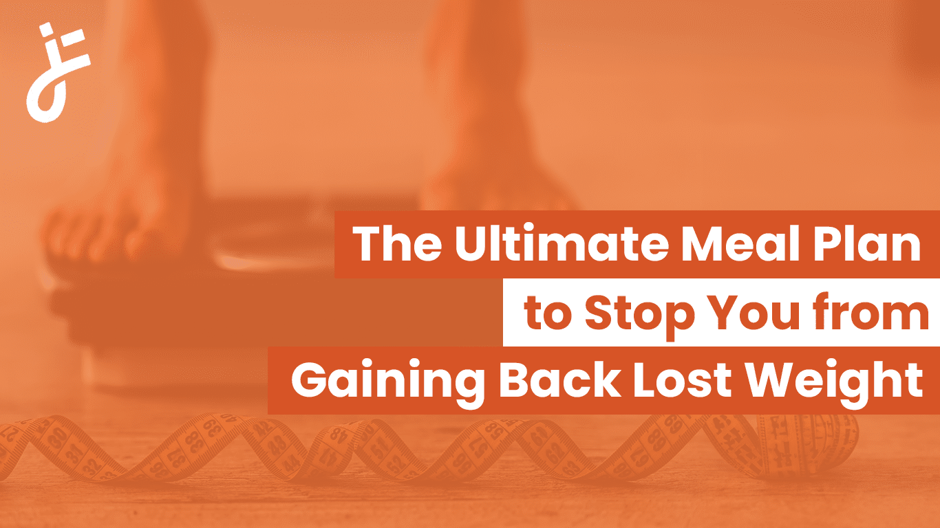 The Ultimate Meal Plan to Stop You from Gaining Back Lost Weight