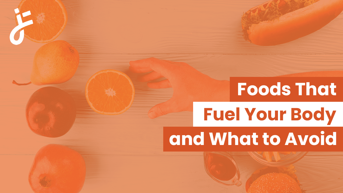 Foods that fuel your body and what to avoid