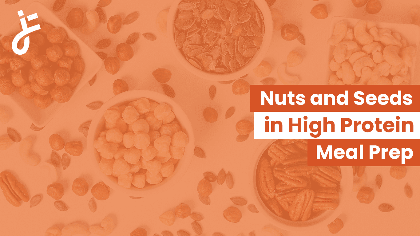 Nuts and Seeds in High Protein Meal Prep