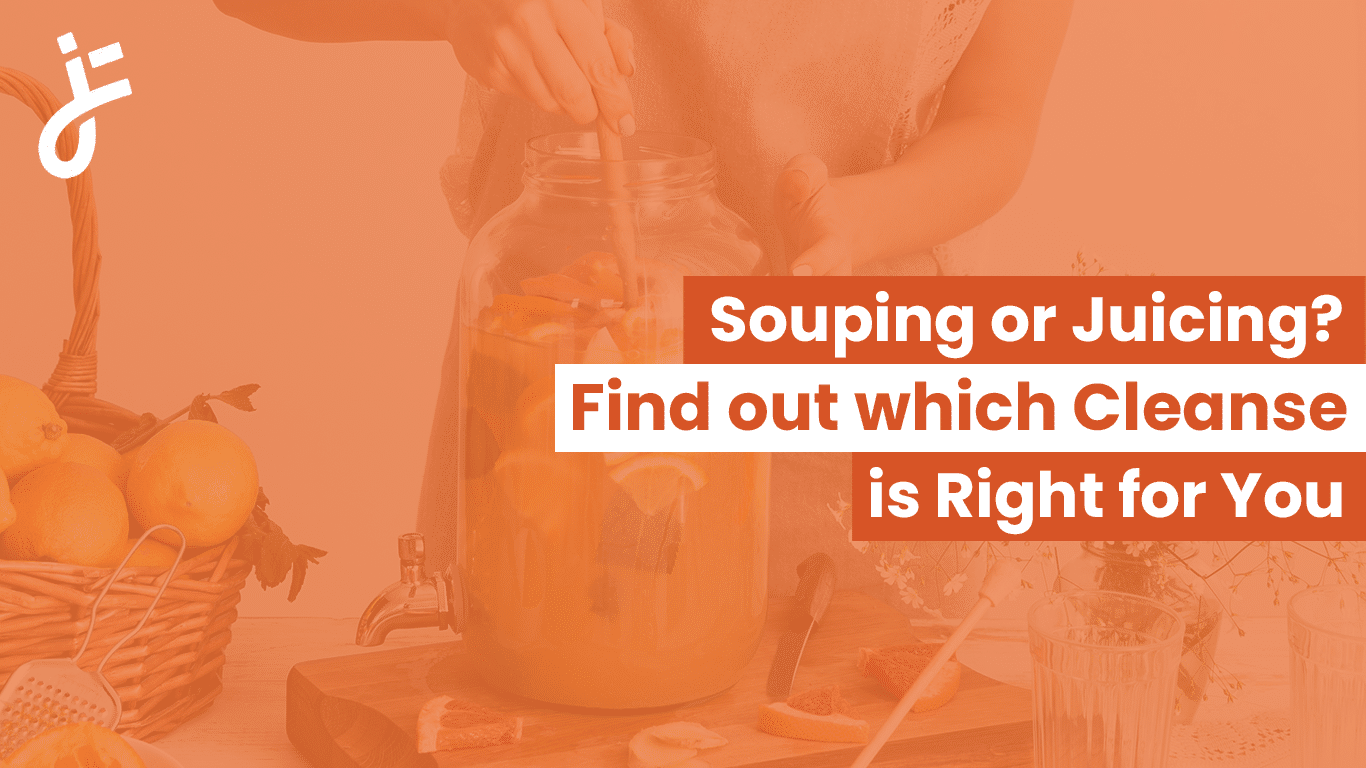 Souping or Juicing? Find out which Cleanse is Right for You