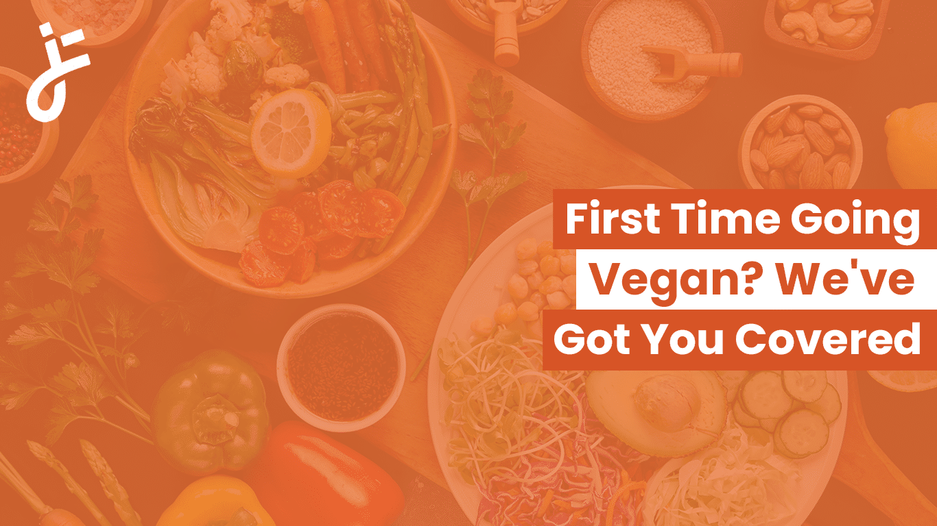 First Time Going Vegan? We Got You Covered