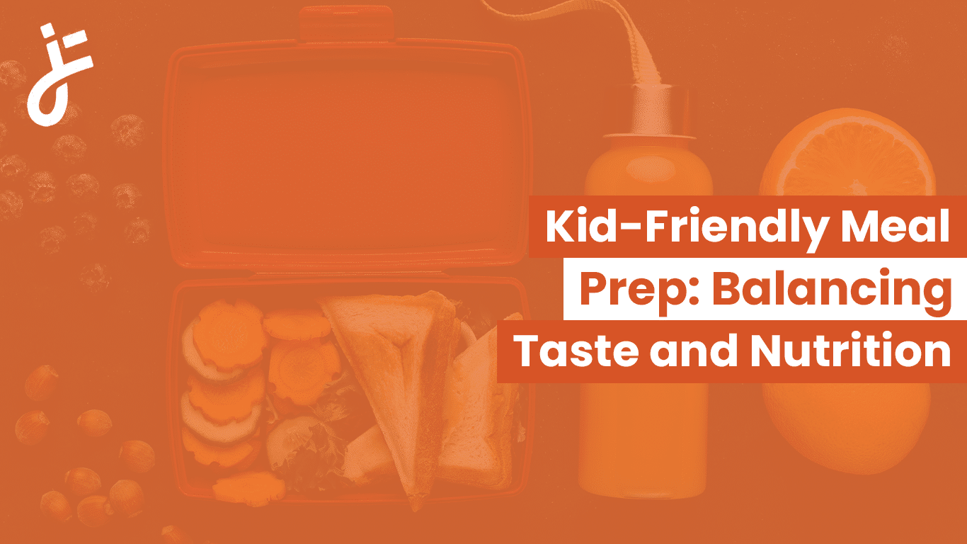 Kid-Friendly Meal Prep: Taste and Nutrition